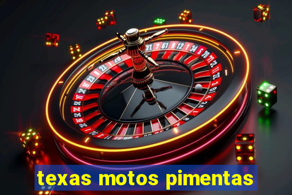 texas motos pimentas